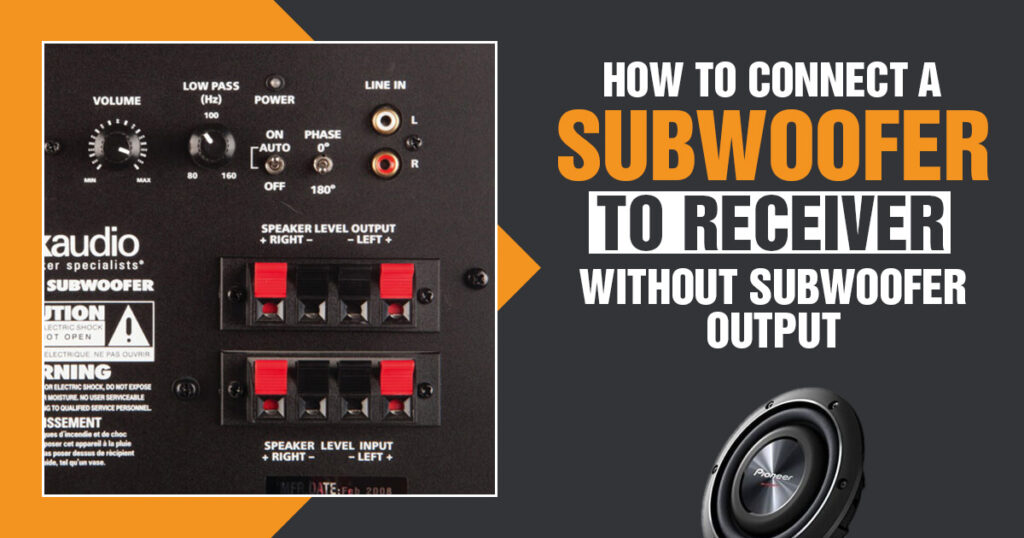 How To Connect Subwoofer To Receiver Without Subwoofer Output