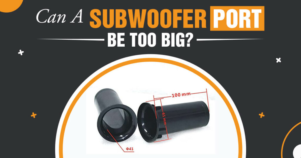 can-a-subwoofer-port-be-too-big-is-bigger-always-better